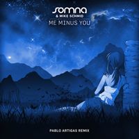Somna & Mike Schmid - Me Minus You (Pablo Artigas Remix)