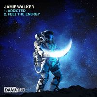 Jamie Walker - Addicted / Feel The Energy