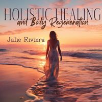 Julie Riviera - Holistic Healing and Body Regeneration