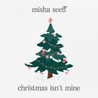 Misha Seeff - Christmas Isn't Mine