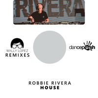 Robbie Rivera & Wally Lopez - House (Wally Lopez Remixes)