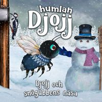 Humlan Djojj & Staffan Götestam - Djojj och snögubbens näsa