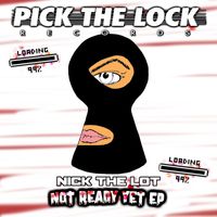 Nick The Lot - Not Ready Yet EP
