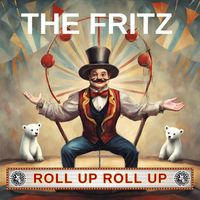 The Fritz - Roll Up Roll Up