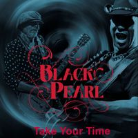 Black Pearl - TAKE YOUR TIME (feat. Marcus Malone, Muddy Manninen & Pete Feenstra)