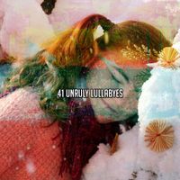 Baby Sleep Music - 41 Unruly Lullabyes