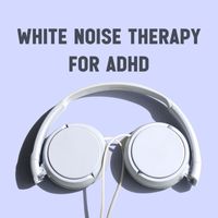 White Noise - White Noise Therapy for ADHD