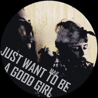 Mae - Just Want To Be A Good Girl