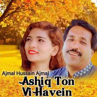 Ajmal Hussain Ajmal - Ashiq Ton Vi Havein