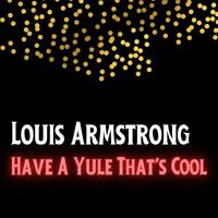 Louis Armstrong - Have A Yule That's Cool