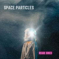 Reggie Dokes - Space Particles
