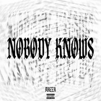 Mazza - NOBODY KNOWS (Explicit)