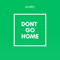 Alaric - Dont Go Home