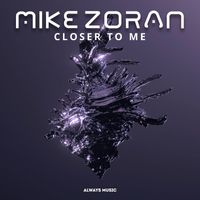Mike Zoran - Closer to Me