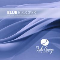Fade Away Sleep Sounds - Blue Blocker: Blue Noise for Blocking Background Sound