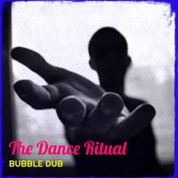 Bubble Dub - The Dance Ritual (Explicit)