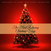 Santa Clause - The Most Relaxing Christmas Songs: 2023 Music to Sleep, Cozy Carol Collection
