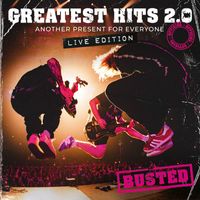 Busted - Greatest Hits 2.0 (Another Present For Everyone) (Live Edition)