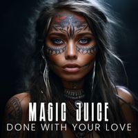 Magic Juice - Done With Your Love
