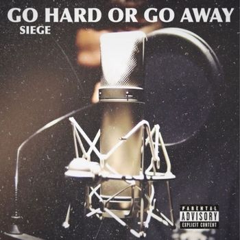 Siege - Go Hard or Go Away (Explicit)