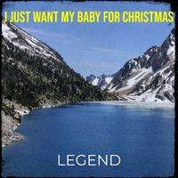 Legend - I Just Want My Baby for Christmas