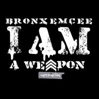 Bronx Emcee - I Am a Weapon
