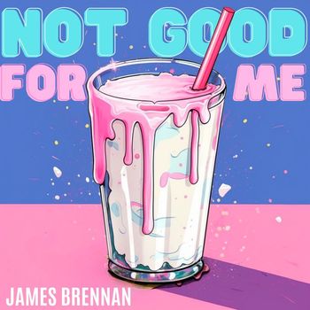 James Brennan - Not Good for Me