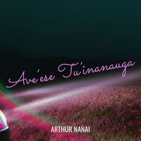 Arthur Nanai - Ave’ese Tu’inanauga