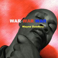 Wayne Dawkins - War War War
