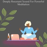 Relaxing Music - Deeply Resonant Sound For Powerful Meditation