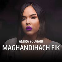 Amira Zouhair - Maghandihach Fik