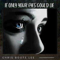 Chris Boots Lee - If Only Your Eyes Could Lie