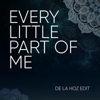 De la Hoz - Every Little Part Of Me Edit