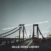 Willie James Lindsey - Christmas Ain't the Same Without You (Come Back Home)