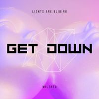 Miltreo - Lights Are Bliding (Get Down)