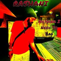 Rashani - Nothing I Need So Bad
