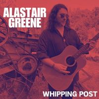 Alastair Greene - Whipping Post (Explicit)