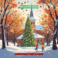 Ian Alistair Gosbee - Christmas Time Is Here