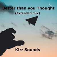 Kirr Sounds - Better Than You Thought (Extended Mix)