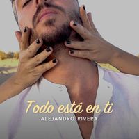 Alejandro Rivera - Todo está en ti