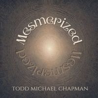 Todd Michael Chapman - Mesmerized