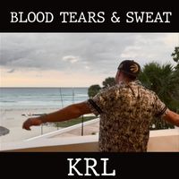KRL - BLOOD TEARS & SWEAT (Explicit)