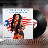 Mz Menneh - Liberia Yor, Yor Wetin God Can't Do