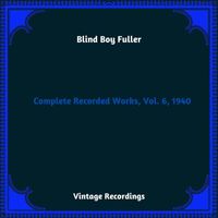 Blind Boy Fuller - Complete Recorded Works, Vol. 6, 1940 (Hq Remastered 2023)