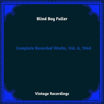 Blind Boy Fuller - Complete Recorded Works, Vol. 6, 1940 (Hq Remastered 2023)