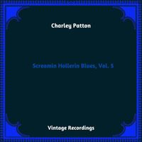 Charley Patton - Screamin Hollerin Blues, Vol. 5 (Hq Remastered 2023)