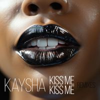 Kaysha - Kiss Me Kiss Me (Remixes)