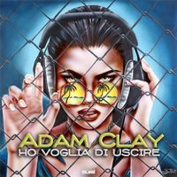 Adam Clay - Ho Voglia Di Uscire