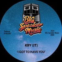 Kry (IT) - I Got To Have You