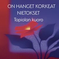 Tapiolan kuoro - On hanget korkeat nietokset